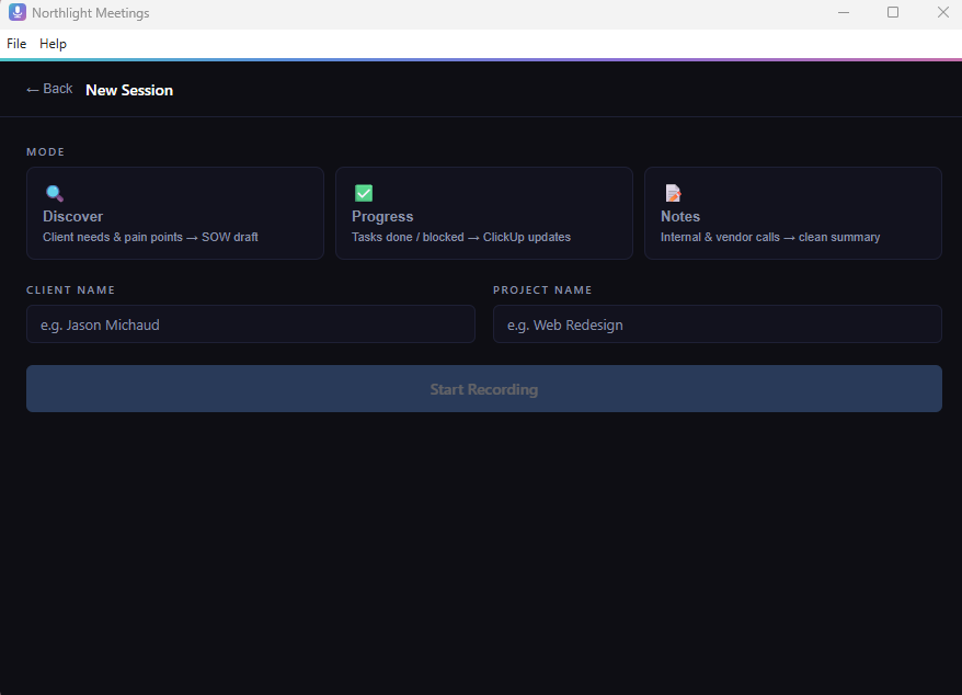Northlight Meetings New Session screen showing three mode options: Discover (client needs and pain points to SOW draft), Progress (tasks done or blocked to ClickUp updates), and Notes (internal and vendor calls to clean summary), with Client Name and Project Name fields